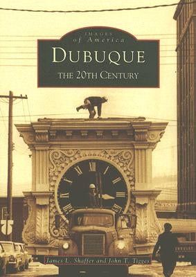 Dubuque: The 20th Century by Tigges, John