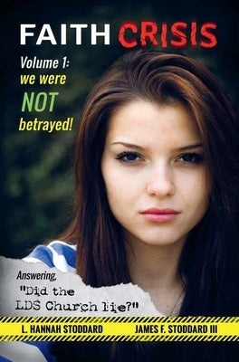 Faith Crisis - We Were NOT Betrayed!: Answering, "Did the LDS Church Lie?" by Stoddard, L. Hannah