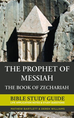 The Prophet of Messiah: The Book of Zechariah by Bartlett, Mathew