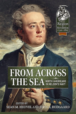 From Across the Sea: North Americans in Nelson's Navy by Heuvel, Sean M.