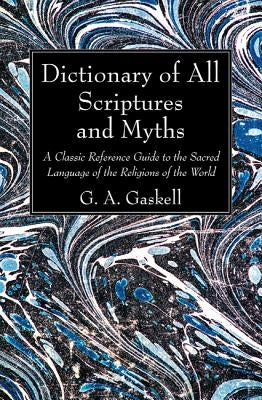 Dictionary of All Scriptures and Myths by Gaskell, G. a.