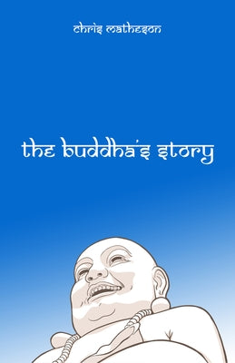 The Buddha's Story by Matheson, Chris