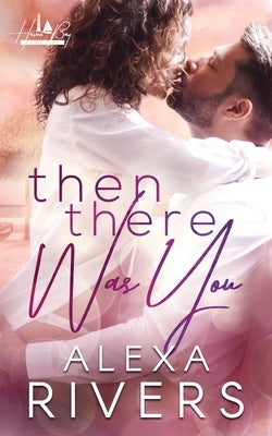 Then There Was You by Rivers, Alexa