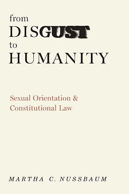 From Disgust to Humanity: Sexual Orientation and Constitutional Law by Nussbaum, Martha C.