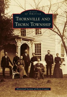 Thornville and Thorn Township by Historical Society of Perry County