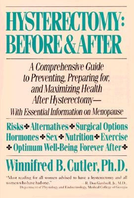 Hysterectomy Before & After: A Comprehensive Guide to Preventing, Preparing For, and Maximizing Health by Cutler, Winnifred B.