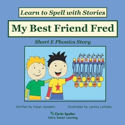 My Best Friend Fred: Short E Phonics Story by Sandelin, Karen