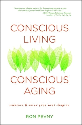Conscious Living, Conscious Aging: Embrace & Savor Your Next Chapter by Pevny, Ron