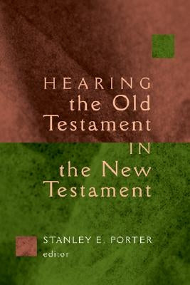 Hearing the Old Testament in the New Testament by Porter, Stanley E.