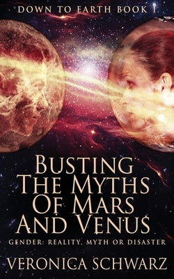 Busting The Myths Of Mars And Venus by Schwarz, Veronica