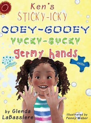 Ken's Sticky-Icky, Ooey-Gooey, Yucky-Gucky, Germy Hands by Labassiere, Glenda