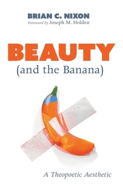 Beauty (and the Banana) by Nixon, Brian C.