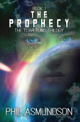The Tuar Tums Trilogy: The Prophecy by Asmundson, Phil