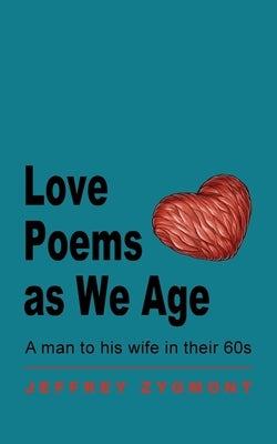 Love Poems as We Age by Zygmont, Jeffrey