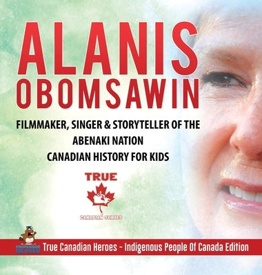 Alanis Obomsawin - Filmmaker, Singer & Storyteller of the Abenaki Nation - Canadian History for Kids - True Canadian Heroes - Indigenous People Of Can by Professor Beaver