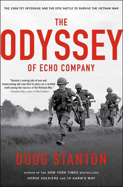 The Odyssey of Echo Company: The 1968 Tet Offensive and the Epic Battle to Survive the Vietnam War by Stanton, Doug