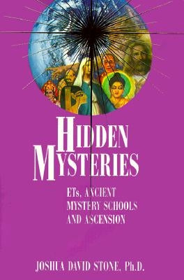 Hidden Mysteries: Ets, Ancient Mystery Schools and Ascension by Stone, Joshua David