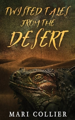 Twisted Tales From The Desert by Collier, Mari