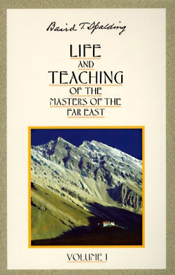 Life and Teaching of the Masters of the Far East by Spalding, Baird T.