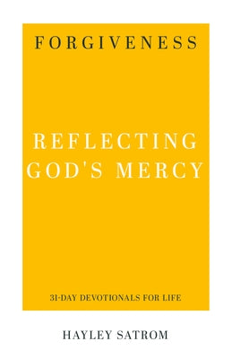 Forgiveness: Reflecting God's Mercy by Satrom, Hayley