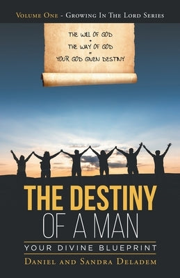 The Destiny of a Man: Your Divine Blueprint by Deladem, Daniel