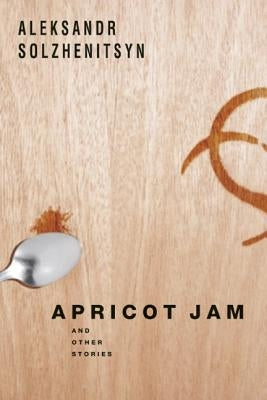Apricot Jam: And Other Stories by Solzhenitsyn, Aleksandr