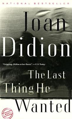 The Last Thing He Wanted by Didion, Joan