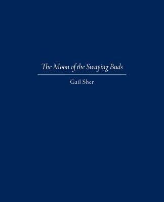 The Moon of the Swaying Buds: Third Edition Corrected and Reset by Sher, Gail