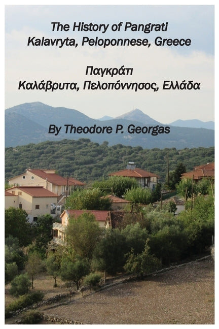 The History of Pangrati Kalavryta, Peloponnese, Greece: Παγκράτι Καλάβρυ	 by Georgas, Theodore P.