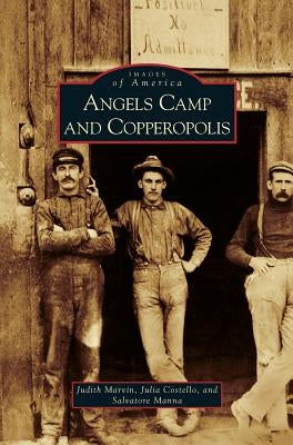 Angels Camp and Copperopolis by Marvin, Judith