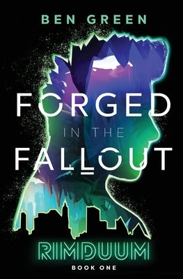 Forged in the Fallout by Green, Ben