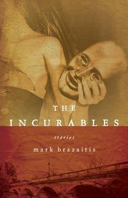 The Incurables by Brazaitis, Mark
