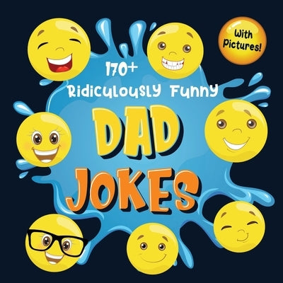 170+ Ridiculously Funny Dad Jokes: Hilarious & Silly Dad Jokes - So Terrible, Only Dads Could Tell Them and Laugh Out Loud! (Funny Gift With Colorful by Funny Joke Books, Bim Bam Bom
