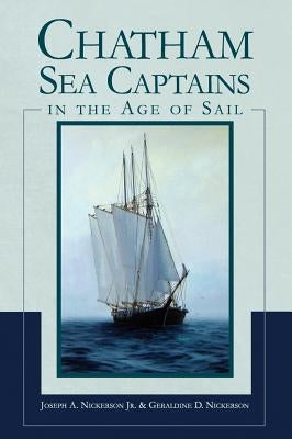 Chatham Sea Captains in the Age of Sail by Nickerson, Joseph A., Jr.