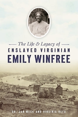 The Life and Legacy of Enslaved Virginian Emily Winfree by Meck, Jan