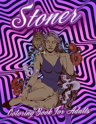 Stoner Coloring Book For Adults: Stoner's Psychedelic Coloring Books For Adults Relaxation And Stress Relief by Happy Hour Coloring
