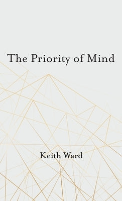 The Priority of Mind by Ward, Keith