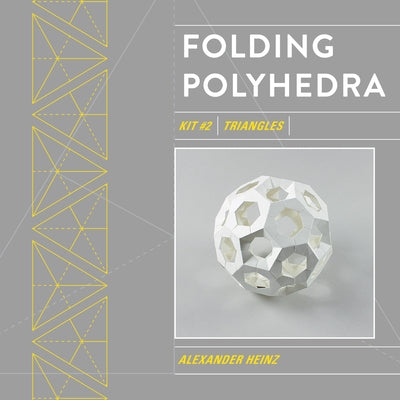 Folding Polyhedra Kit 2: Triangles by Heinz, Alexander