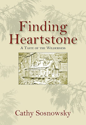 Finding Heartstone: A Taste of the Wilderness by Sosnowsky, Cathy
