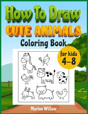 How to draw cute animals coloring book for kids 4-8: An Activity book with cute puppies, perfect for boys and girls, to learn while having fun! by Willow, Marlow