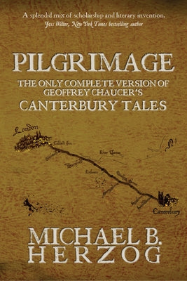 Pilgrimage: The Only Complete Version of Geoffrey Chaucer's Canterbury Tales by Herzog, Michael