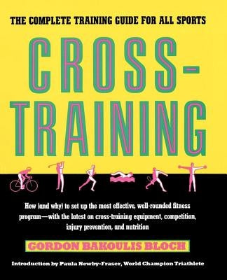 Cross-Training: The Complete Training Guide for All Sports by Bloch, Gordon