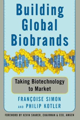 Building Global Biobrands: Taking Biotechnology to Market by Simon, Francoise