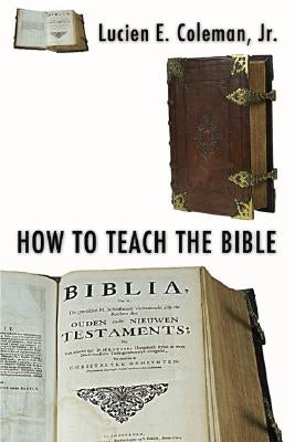 How to Teach the Bible by Coleman, Lucien