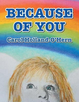 Because of You by Holland-O'Hern, Carol