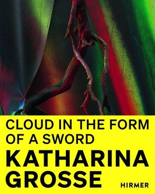 Katharina Grosse: Cloud in the Shape of a Sword by Schwarzwälder, Rosemarie