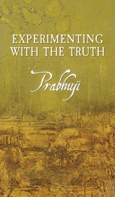 Experimenting with the Truth by David Ben Yosef Har-Zion, Prabhuji