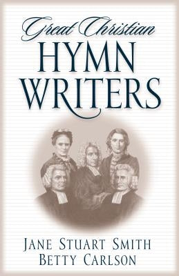 Great Christian Hymn Writers by Smith, Jane Stuart