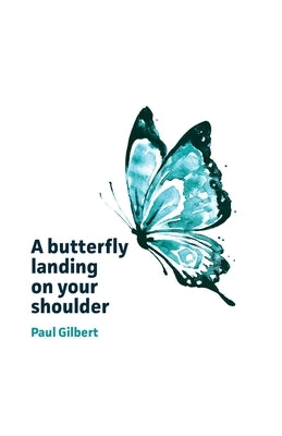 A butterfly landing on your shoulder: Reflections on leadership, kindness and making our difference, marking the passage of 2021 by Gilbert, Paul