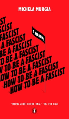 How to Be a Fascist: A Manual by Murgia, Michela